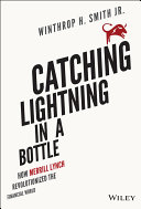 Catching lightning in a bottle : how merrill lynch revolutionized the financial world /