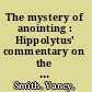 The mystery of anointing : Hippolytus' commentary on the Song of songs in social and critical contexts : texts, translations, and comprehensive study /