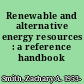 Renewable and alternative energy resources : a reference handbook /