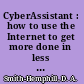 CyberAssistant : how to use the Internet to get more done in less time /