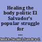 Healing the body politic El Salvador's popular struggle for health rights - from civil war to neoliberal peace /