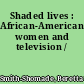 Shaded lives : African-American women and television /