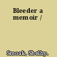 Bleeder a memoir /