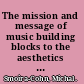 The mission and message of music building blocks to the aesthetics of music in our time /