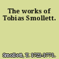 The works of Tobias Smollett.