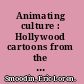 Animating culture : Hollywood cartoons from the sound era /