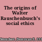 The origins of Walter Rauschenbusch's social ethics