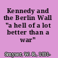 Kennedy and the Berlin Wall "a hell of a lot better than a war" /