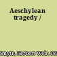 Aeschylean tragedy /