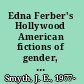 Edna Ferber's Hollywood American fictions of gender, race, and history /