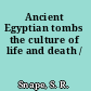 Ancient Egyptian tombs the culture of life and death /