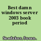 Best damn windows server 2003 book period