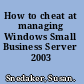 How to cheat at managing Windows Small Business Server 2003