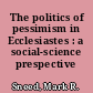 The politics of pessimism in Ecclesiastes : a social-science prespective /