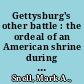 Gettysburg's other battle : the ordeal of an American shrine during the First World War /