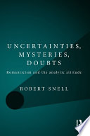 Uncertainties, mysteries, doubts Romanticism and the analytic attitude /