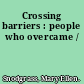 Crossing barriers : people who overcame /