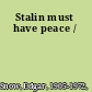 Stalin must have peace /