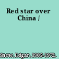 Red star over China /