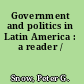 Government and politics in Latin America : a reader /