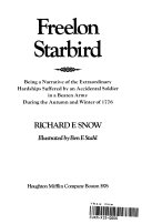 Freelon Starbird, being a narrative of the extraordinary hardships suffered by an accidental soldier in a beaten army during the autumn and winter of 1776. /