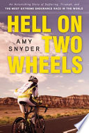 Hell on two wheels an astonishing story of suffering, triumph, and the most extreme endurance race in the world /