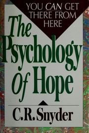 The psychology of hope : you can get there from here /