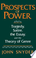 Prospects of power : tragedy, satire, the essay, and the theory of genre /
