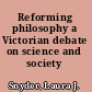 Reforming philosophy a Victorian debate on science and society /