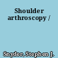 Shoulder arthroscopy /