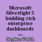 Microsoft Silverlight 5 building rich enterprise dashboards : create, customize, and design rich enterprise dashboards with Microsoft Silverlight 5 Snyder, Todd. Microsoft Silverlight 5 /