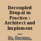 Decoupled Drupal in Practice : Architect and Implement Decoupled Drupal Architectures Across the Stack /