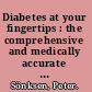 Diabetes at your fingertips : the comprehensive and medically accurate manual which tells you all about your diabetes and how to beat it! /