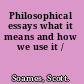 Philosophical essays what it means and how we use it /