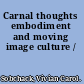 Carnal thoughts embodiment and moving image culture /