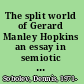The split world of Gerard Manley Hopkins an essay in semiotic phenomenology /