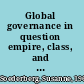 Global governance in question empire, class, and the new common sense in managing North-South relations /