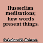 Husserlian meditations; how words present things.