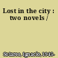 Lost in the city : two novels /