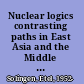 Nuclear logics contrasting paths in East Asia and the Middle East /