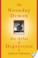 The noonday demon : an atlas of depression /