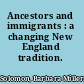 Ancestors and immigrants : a changing New England tradition.