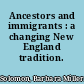 Ancestors and immigrants : a changing New England tradition.