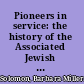 Pioneers in service: the history of the Associated Jewish Philanthropies of Boston.
