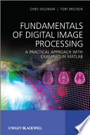 Fundamentals of digital image processing a practical approach with examples in Matlab /