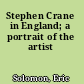 Stephen Crane in England; a portrait of the artist