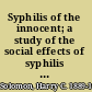 Syphilis of the innocent; a study of the social effects of syphilis on the family and the community, with 152 illustrative cases, made under a grant from the United States Interdepartmental social hygiene board,