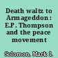 Death waltz to Armageddon : E.P. Thompson and the peace movement /