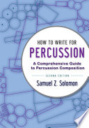 How to write for percussion : a comprehensive guide to percussion composition /