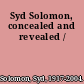 Syd Solomon, concealed and revealed /